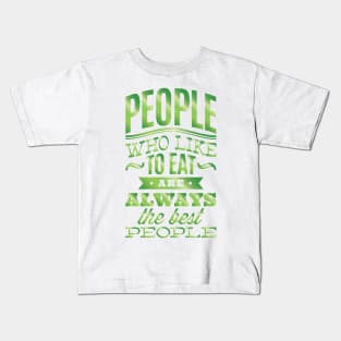 People who like to eat are always the best people. Kids T-Shirt